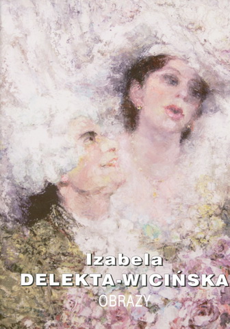 Izabela Delekta-Wicińska „Malarstwo”, Kraków 2004, ss. 144